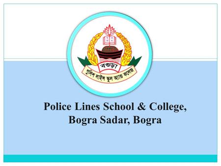 Police Lines School & College, Bogra Sadar, Bogra.