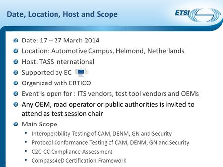 Date, Location, Host and Scope Date: 17 – 27 March 2014 Location: Automotive Campus, Helmond, Netherlands Host: TASS International Supported by EC Organized.