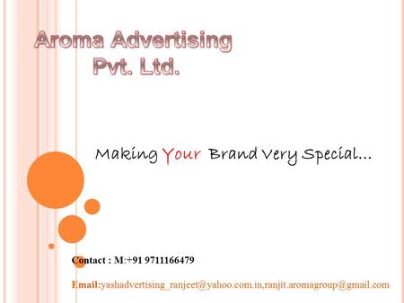 Making Your Brand Very Special… Contact : M:+91 9711166479