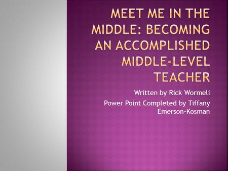 Written by Rick Wormeli Power Point Completed by Tiffany Emerson-Kosman.
