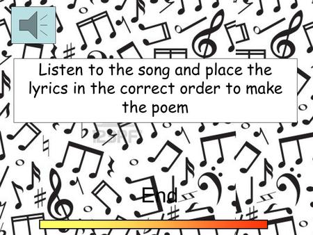 Listen to the song and place the lyrics in the correct order to make the poem End.
