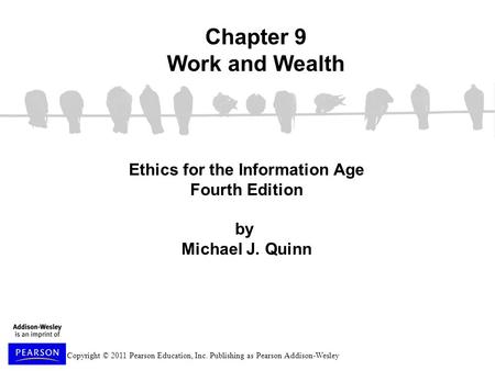 Copyright © 2011 Pearson Education, Inc. Publishing as Pearson Addison-Wesley Ethics for the Information Age Fourth Edition by Michael J. Quinn Chapter.