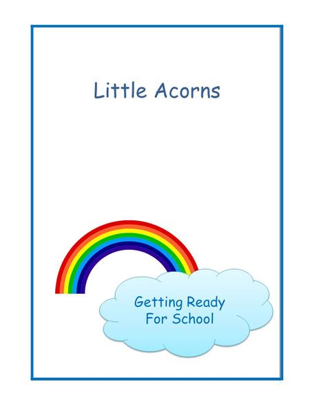 Little Acorns Getting Ready For School. Personal, Social and Emotional Development Play board games that involve taking turns Read stories and play with.