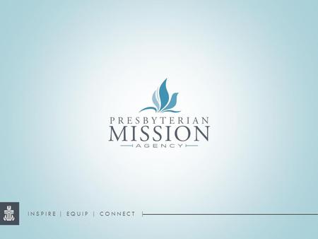 INSPIRE | EQUIP | CONNECT |. Planning and Leading a Great Mission Trip April 22, 2015 A webinar from Presbyterian World Mission.