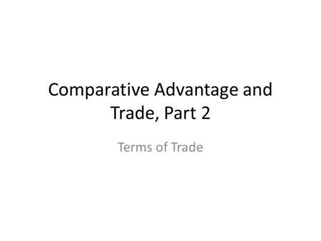 Comparative Advantage and Trade, Part 2