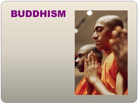 BUDDHISM. Buddhism Siddhartha Gautama Protected prince.