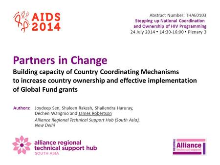 Abstract Number: THAE0103 Stepping up National Coordination and Ownership of HIV Programming 24 July 2014  14:30-16:00  Plenary 3 Partners in Change.