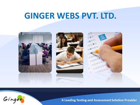 GINGER WEBS PVT. LTD. A Leading Testing and Assessment Solution Provider.