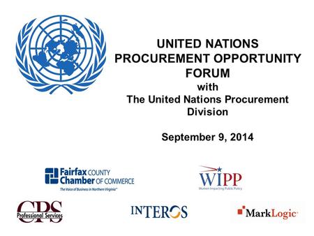 UNITED NATIONS PROCUREMENT OPPORTUNITY FORUM with The United Nations Procurement Division September 9, 2014.