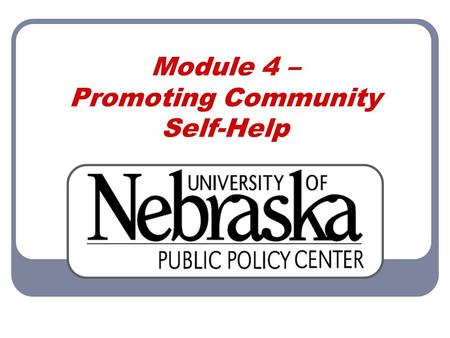 Module 4 – Promoting Community Self-Help. Module 4 Promoting Community Self-Help 2 Community Participation Community participation helps establish ownership.