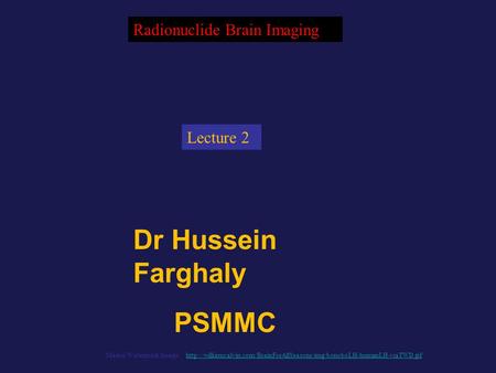 Dr Hussein Farghaly PSMMC Radionuclide Brain Imaging Master Watermark Image: