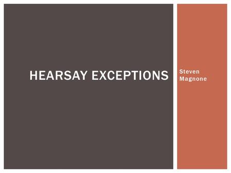 Hearsay Exceptions Steven Magnone.