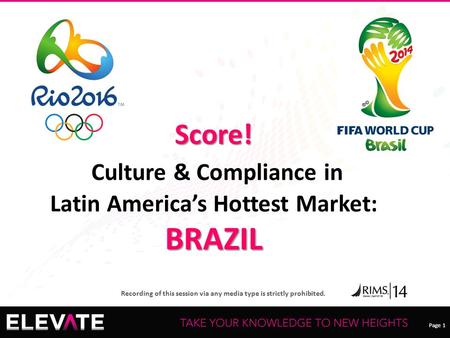 Page 1 Recording of this session via any media type is strictly prohibited. Page 1 Score! BRAZIL Score! Culture & Compliance in Latin America’s Hottest.