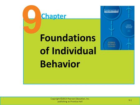9 Chapter Foundations of Individual Behavior Copyright ©2013 Pearson Education, Inc. publishing as Prentice Hall 9-1.