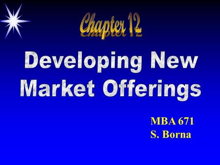 MBA 671 S. Borna. M c consumer behavior Targetmarketing Mkgenvironment Strategy planning segmentation positioning Product The exchange object.