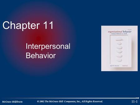 McGraw-Hill/Irwin © 2002 The McGraw-Hill Companies, Inc., All Rights Reserved. 11-1 Chapter 11 Interpersonal Behavior.
