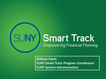 William Cavin SUNY Smart Track Program Coordinator SUNY System Administration.