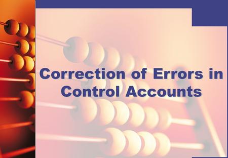 Correction of Errors in Control Accounts. © Hodder Education 2008 How are errors identified in control accounts? Bookkeeping errors are more easily detected.