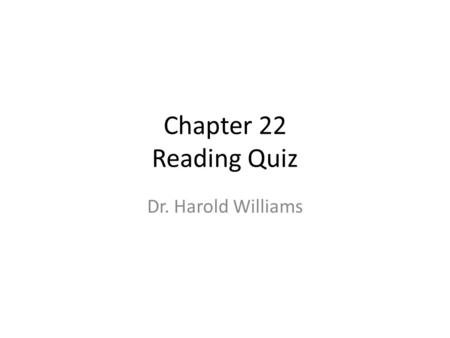 Chapter 22 Reading Quiz Dr. Harold Williams. Reading Quiz 1.The charge carriers in metals are A.electrons. B.positrons. C.protons. D.a mix of protons.