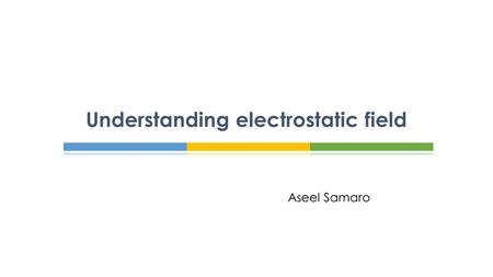 Understanding electrostatic field