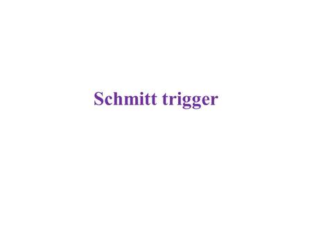 Schmitt trigger.