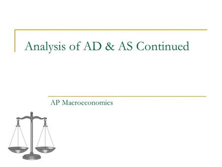 Analysis of AD & AS Continued AP Macroeconomics. Where we came from… Previously, we learned the similarities and differences between the simple Keynesian.
