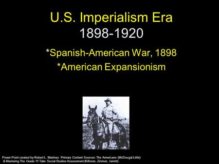 *Spanish-American War, 1898 *American Expansionism