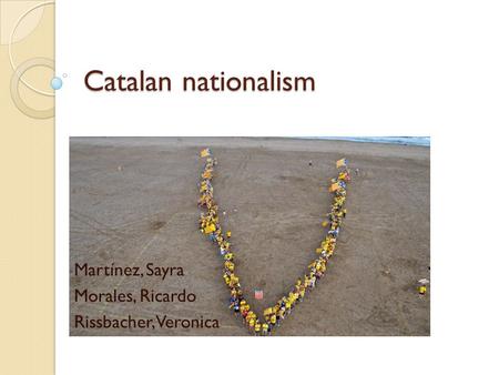 Catalan nationalism Martínez, Sayra Morales, Ricardo Rissbacher, Veronica.