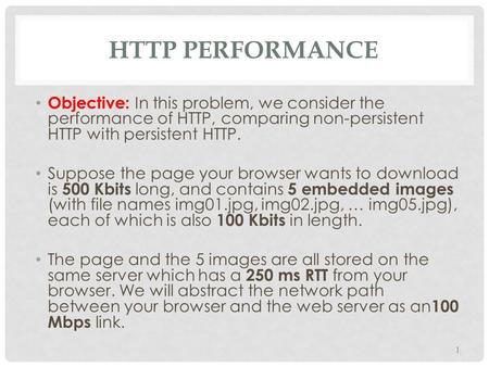 HTTP Performance Objective: In this problem, we consider the performance of HTTP, comparing non-persistent HTTP with persistent HTTP. Suppose the page.