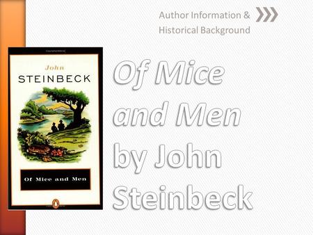 Author Information & Historical Background. John Steinbeck » Known for his fiction –– his novels about the American Condition and for his non fiction.