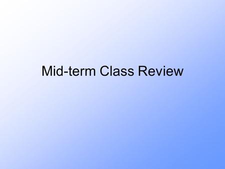 Mid-term Class Review.