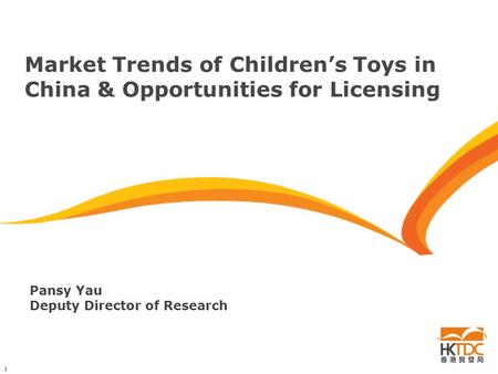 1 Market Trends of Children’s Toys in China & Opportunities for Licensing Pansy Yau Deputy Director of Research.