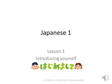 Japanese 1 Lesson 1 Introducing yourself 1 AJ1 2014-15 L1 T1 W2/T1 W2-1 introduction katsuko.