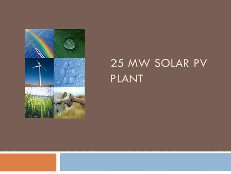25 MW SOLAR PV PLANT. Introduction  Incorporated to devote all the efforts, knowledge, infrastructure and related market provisions to develop large.