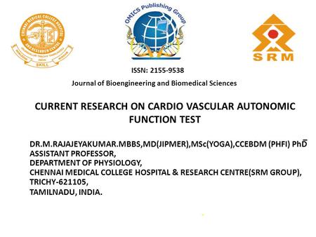 CURRENT RESEARCH ON CARDIO VASCULAR AUTONOMIC FUNCTION TEST DR.M.RAJAJEYAKUMAR.MBBS,MD(JIPMER),MSc(YOGA),CCEBDM (PHFI) PhD̅ ASSISTANT PROFESSOR, DEPARTMENT.