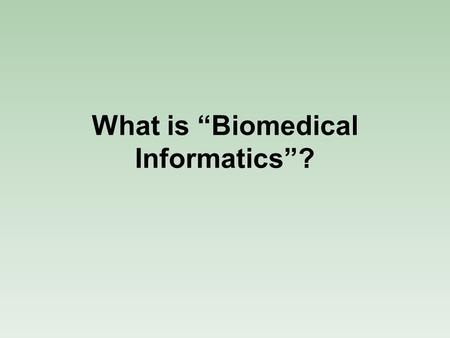 What is “Biomedical Informatics”?. www.amia.org Biomedical Informatics Biomedical informatics (BMI) is the interdisciplinary field that studies and pursues.
