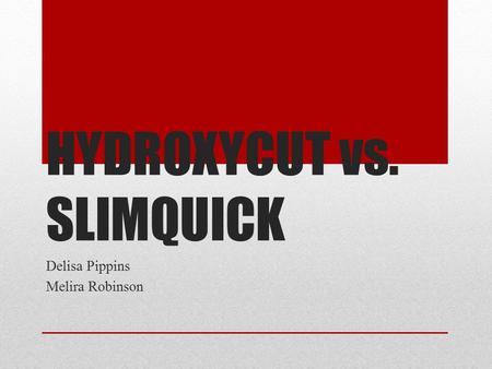 HYDROXYCUT vs. SLIMQUICK Delisa Pippins Melira Robinson.