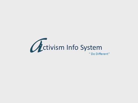 Ctivism Info System “ Do Different”. About Us Our Vision: – Do Different Our Vision is To serve our Client to something different and special. our aim.