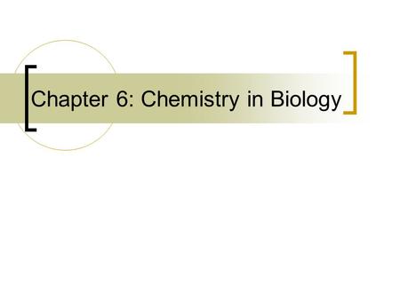 Chapter 6: Chemistry in Biology