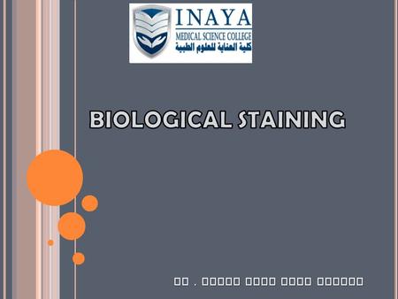 Dr. Samah Kotb Nasr Eldeen. Biological stains are prepared from dyes which have been manufactured to rigid specifications; to ensure that they are suitable.