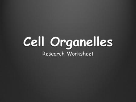 Cell Organelles Research Worksheet.