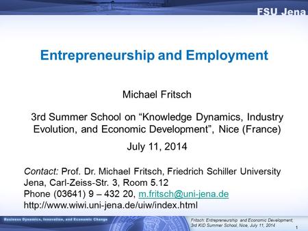 1 Entrepreneurship and Employment Michael Fritsch 3rd Summer School on “Knowledge Dynamics, Industry Evolution, and Economic Development”, Nice (France)