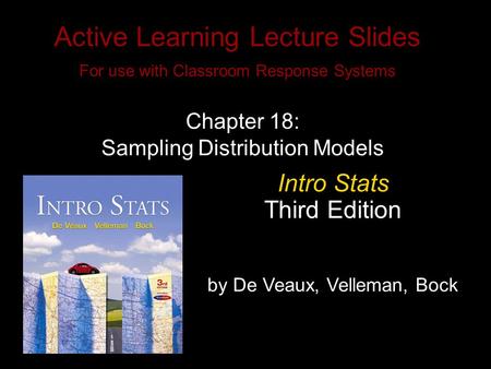 Slide 18 - 1 Copyright © 2009 Pearson Education, Inc. Active Learning Lecture Slides For use with Classroom Response Systems Intro Stats Third Edition.