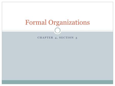 Formal Organizations Chapter 4, Section 5.