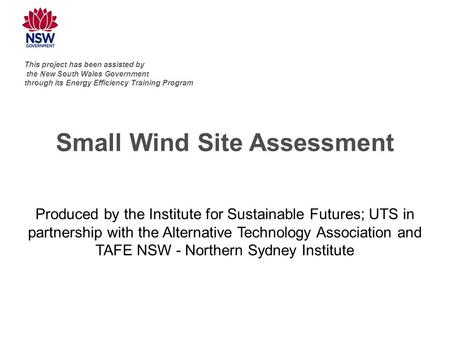 Small Wind Site Assessment Produced by the Institute for Sustainable Futures; UTS in partnership with the Alternative Technology Association and TAFE NSW.