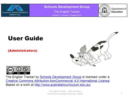 User Guide (Administrators) The English Tracker : Administrators The Schools Development Group (2014) 1 The English Tracker by Schools Development Group.