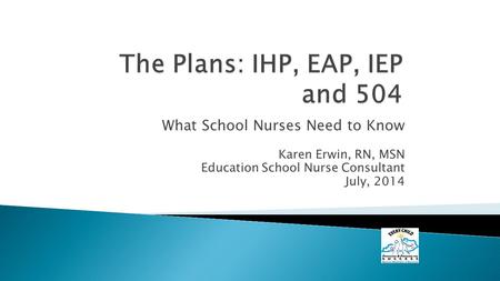 What School Nurses Need to Know Karen Erwin, RN, MSN Education School Nurse Consultant July, 2014.