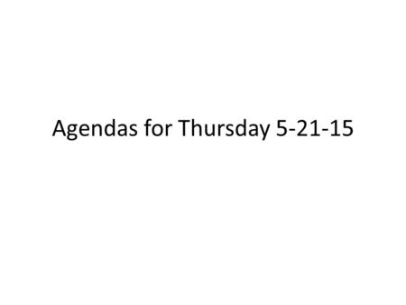 Agendas for Thursday 5-21-15. Juniors 5-21-15 1.Quiz on chapter 9 2.Brief notes on chapter 9 (add to “Novel Notes” section) 3.Discuss End of Year Schedule.