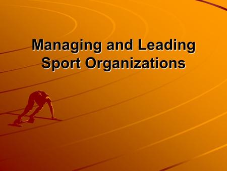 Managing and Leading Sport Organizations. Today’s Topics Thinking Critically about Sport Management Sport Organization Managers and Organizations Behavior.