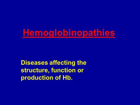 Diseases affecting the structure, function or production of Hb.